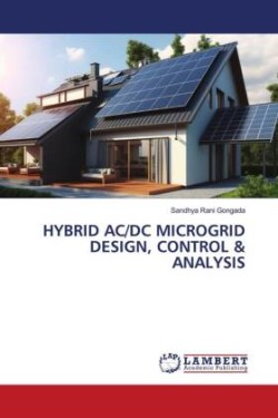 HYBRID AC/DC MICROGRID DESIGN, CONTROL & ANALYSIS