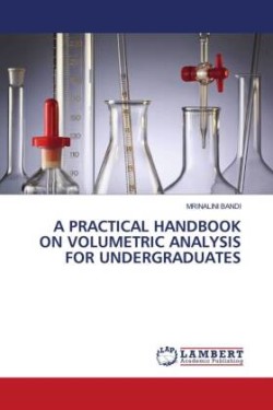 A PRACTICAL HANDBOOK ON VOLUMETRIC ANALYSIS FOR UNDERGRADUATES