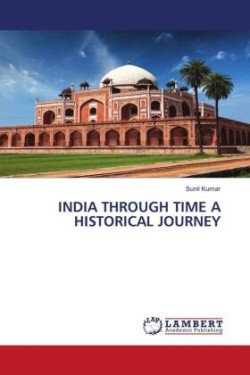 INDIA THROUGH TIME A HISTORICAL JOURNEY