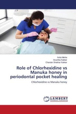 Role of Chlorhexidine vs Manuka honey in periodontal pocket healing