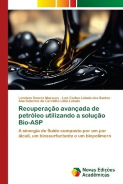 Recuperação avançada de petróleo utilizando a solução Bio-ASP