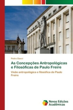 As Concepções Antropológicas e Filosóficas de Paulo Freire