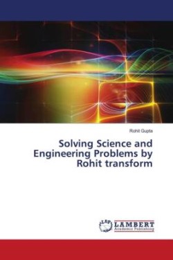 Solving Science and Engineering Problems by Rohit transform