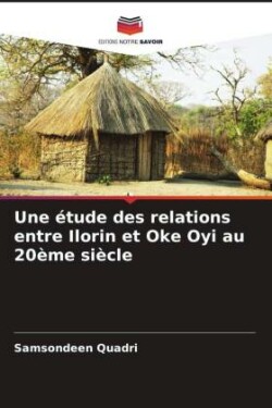 étude des relations entre Ilorin et Oke Oyi au 20ème siècle