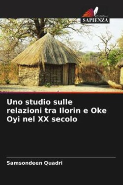 Uno studio sulle relazioni tra Ilorin e Oke Oyi nel XX secolo