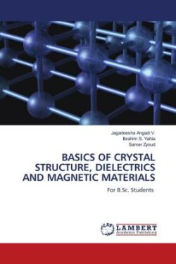 BASICS OF CRYSTAL STRUCTURE, DIELECTRICS AND MAGNETIC MATERIALS