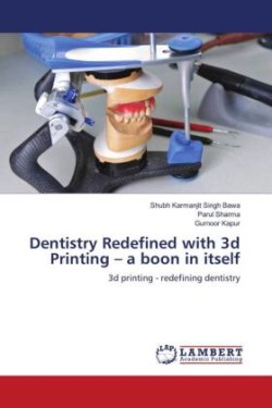 Dentistry Redefined with 3d Printing - a boon in itself