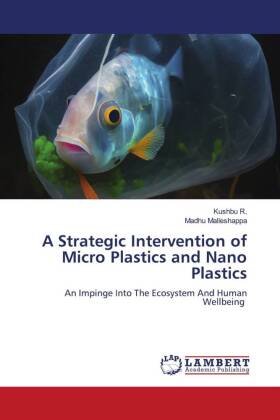 A Strategic Intervention of Micro Plastics and Nano Plastics