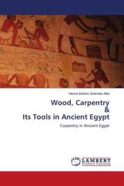 Wood, Carpentry & Its Tools in Ancient Egypt