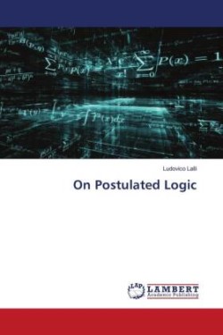 On Postulated Logic