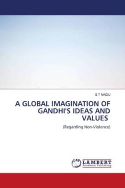 A GLOBAL IMAGINATION OF GANDHI'S IDEAS AND VALUES