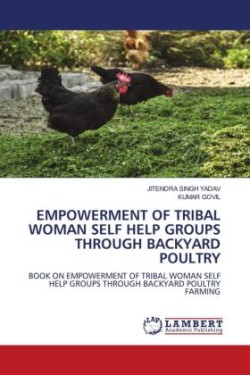 EMPOWERMENT OF TRIBAL WOMAN SELF HELP GROUPS THROUGH BACKYARD POULTRY