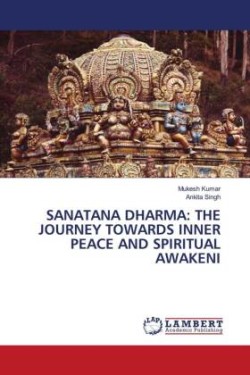 SANATANA DHARMA: THE JOURNEY TOWARDS INNER PEACE AND SPIRITUAL AWAKENI