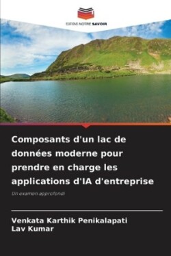 Composants d'un lac de données moderne pour prendre en charge les applications d'IA d'entreprise