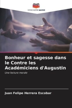 Bonheur et sagesse dans le Contre les Académiciens d'Augustin