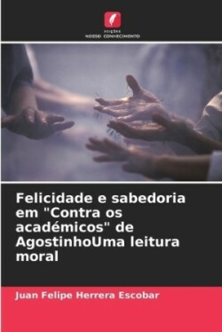 Felicidade e sabedoria em "Contra os académicos" de AgostinhoUma leitura moral