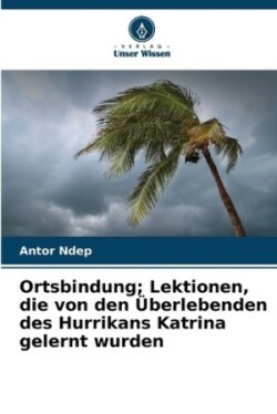 Ortsbindung; Lektionen, die von den Überlebenden des Hurrikans Katrina gelernt wurden