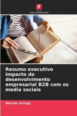 Resumo executivo Impacto do desenvolvimento empresarial B2B com os media sociais