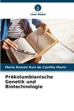 Präkolumbianische Genetik und Biotechnologie