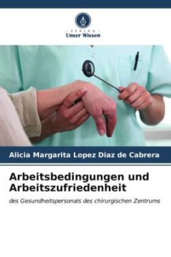 Arbeitsbedingungen und Arbeitszufriedenheit