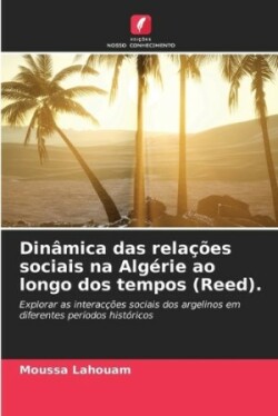 Dinâmica das relações sociais na Algérie ao longo dos tempos (Reed).