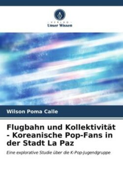 Flugbahn und Kollektivität - Koreanische Pop-Fans in der Stadt La Paz