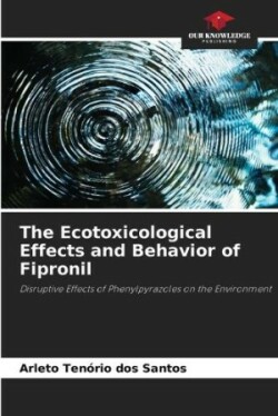 Ecotoxicological Effects and Behavior of Fipronil