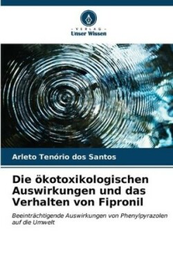 ökotoxikologischen Auswirkungen und das Verhalten von Fipronil