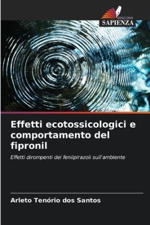 Effetti ecotossicologici e comportamento del fipronil