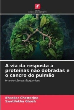 via da resposta a proteínas não dobradas e o cancro do pulmão