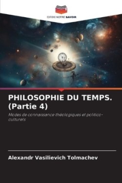 PHILOSOPHIE DU TEMPS. (Partie 4)