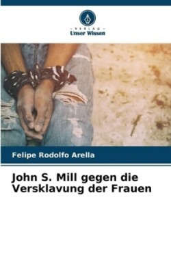 John S. Mill gegen die Versklavung der Frauen