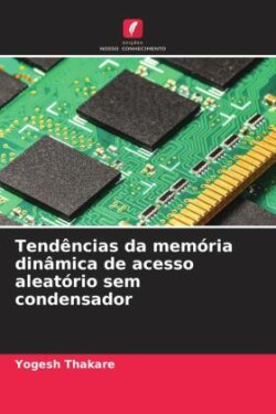 Tendências da memória dinâmica de acesso aleatório sem condensador