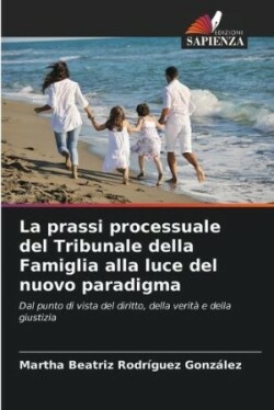 prassi processuale del Tribunale della Famiglia alla luce del nuovo paradigma