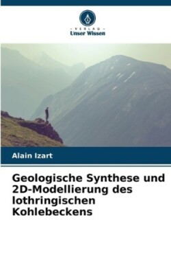 Geologische Synthese und 2D-Modellierung des lothringischen Kohlebeckens
