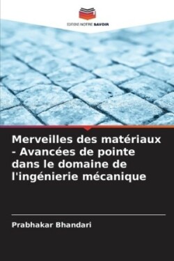 Merveilles des matériaux - Avancées de pointe dans le domaine de l'ingénierie mécanique