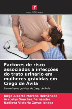 Factores de risco associados a infecções do trato urinário em mulheres grávidas em Ciego de Ávila