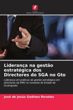 Liderança na gestão estratégica dos Directores do SGA no Gto