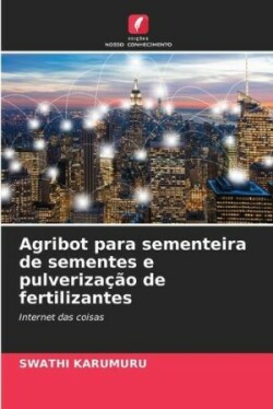 Agribot para sementeira de sementes e pulverização de fertilizantes