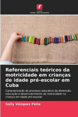 Referenciais teóricos da motricidade em crianças de idade pré-escolar em Cuba