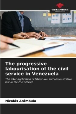 progressive labourisation of the civil service in Venezuela