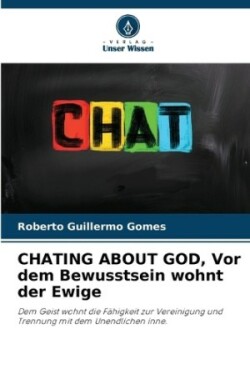 CHATING ABOUT GOD, Vor dem Bewusstsein wohnt der Ewige