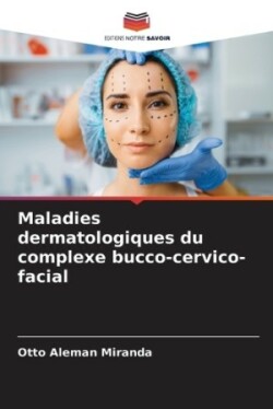 Maladies dermatologiques du complexe bucco-cervico-facial