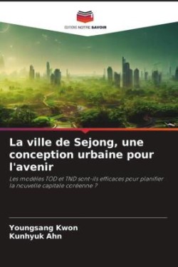 La ville de Sejong, une conception urbaine pour l'avenir