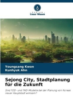 Sejong City, Stadtplanung für die Zukunft