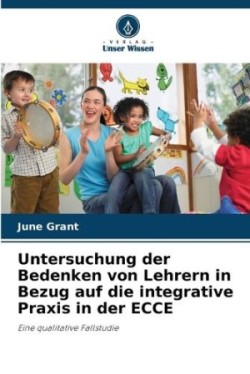 Untersuchung der Bedenken von Lehrern in Bezug auf die integrative Praxis in der ECCE