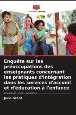 Enquête sur les préoccupations des enseignants concernant les pratiques d'intégration dans les services d'accueil et d'éducation à l'enfance