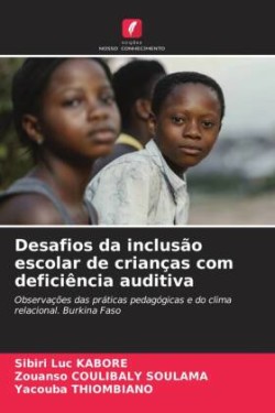 Desafios da inclusão escolar de crianças com deficiência auditiva