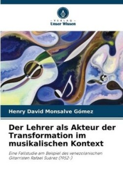 Lehrer als Akteur der Transformation im musikalischen Kontext