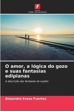 O amor, a lógica do gozo e suas fantasias edipianas